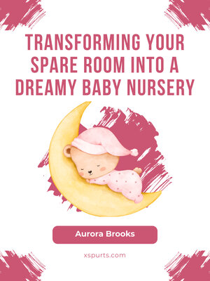 cover image of Transforming Your Spare Room into a Dreamy Baby Nursery
